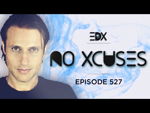 EDX - No Xcuses Episode 527