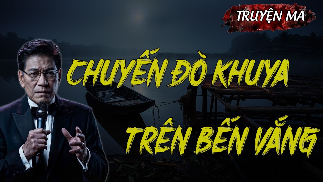 Truyện Ma Hay Nhất: CHUYẾN ĐÒ KHUYA TRÊN BẾN VẮNG | Truyện Ma Ngọc Ngạn
