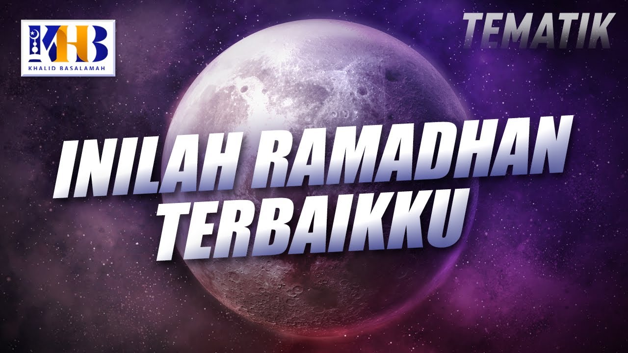 Kajian Tematik - Inilah Ramadhan Terbaikku, Khalid Basalamah (2021)