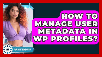 How To Manage User Metadata In WP Profiles? - WP Solutions Guru
