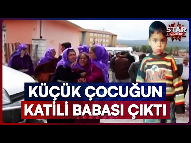 Toprağa Gömülü Bulunan 2 Buçuk Yaşındaki Yakup'un Katili Babası Çıktı | Star Ana Haber