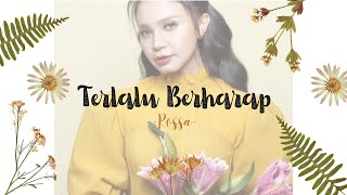 Rossa - TERLALU BERHARAP - (Lyric)