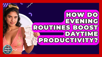 How Do Evening Routines Boost Daytime Productivity? - Habit Hacks Hub
