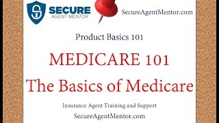 Medicare 101: The Basics of Medicare for Medicare Agents