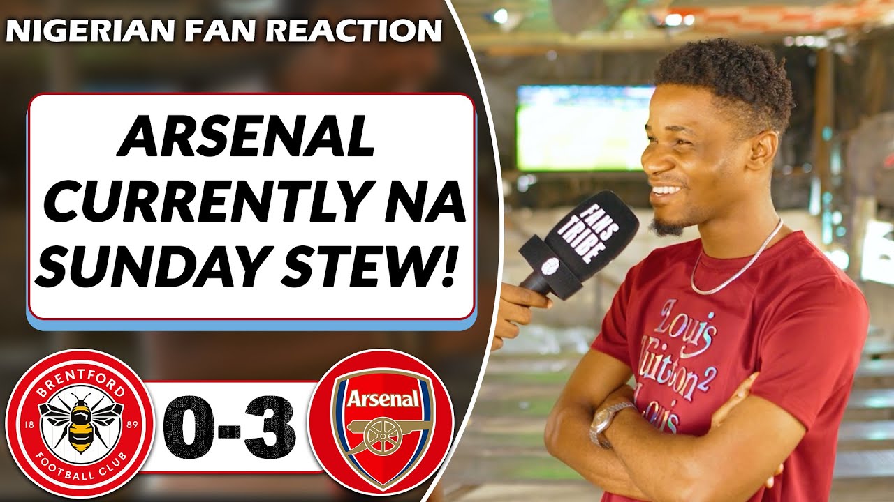BRENTFORD 03 ARSENAL ( Dani NIGERIAN FAN REACTION) PREMIER LEAGUE