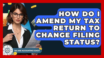 How Do I Amend My Tax Return To Change Filing Status? - Tax and Accounting Coach