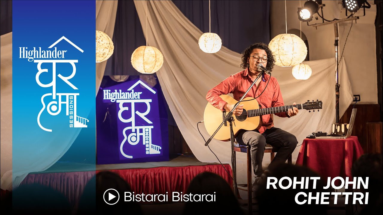 Highlander Ghar Ma Sessions Bistarai Bistarai  Rohit John Chettri   Season 1