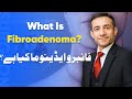 What is Fibroadenoma? | Dr. Imran Hussain Andrabi | Laser & Surgery Care