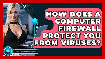 How Does A Computer Firewall Protect You From Viruses? - Your Computer Companion