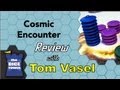Cosmic Encounter - for Newcomers - with Tom Vasel