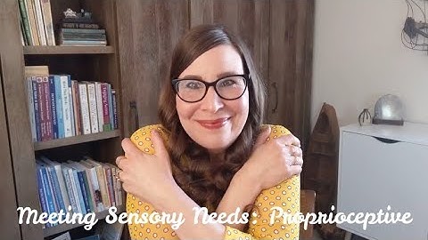 Meeting Sensory Needs: Proprioception