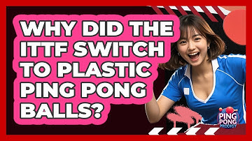 Why Did The ITTF Switch To Plastic Ping Pong Balls? - Ping Pong Prodigy