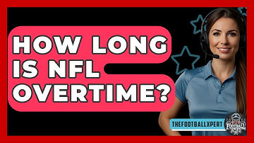 How Long Is NFL Overtime? - The Football Xpert