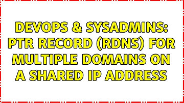 DevOps & SysAdmins: PTR record (rDNS) for multiple domains on a shared IP address (2 Solutions!!)