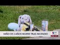 Investigan como homicidio muerte de niño tras incendio de vivienda en Turlock
