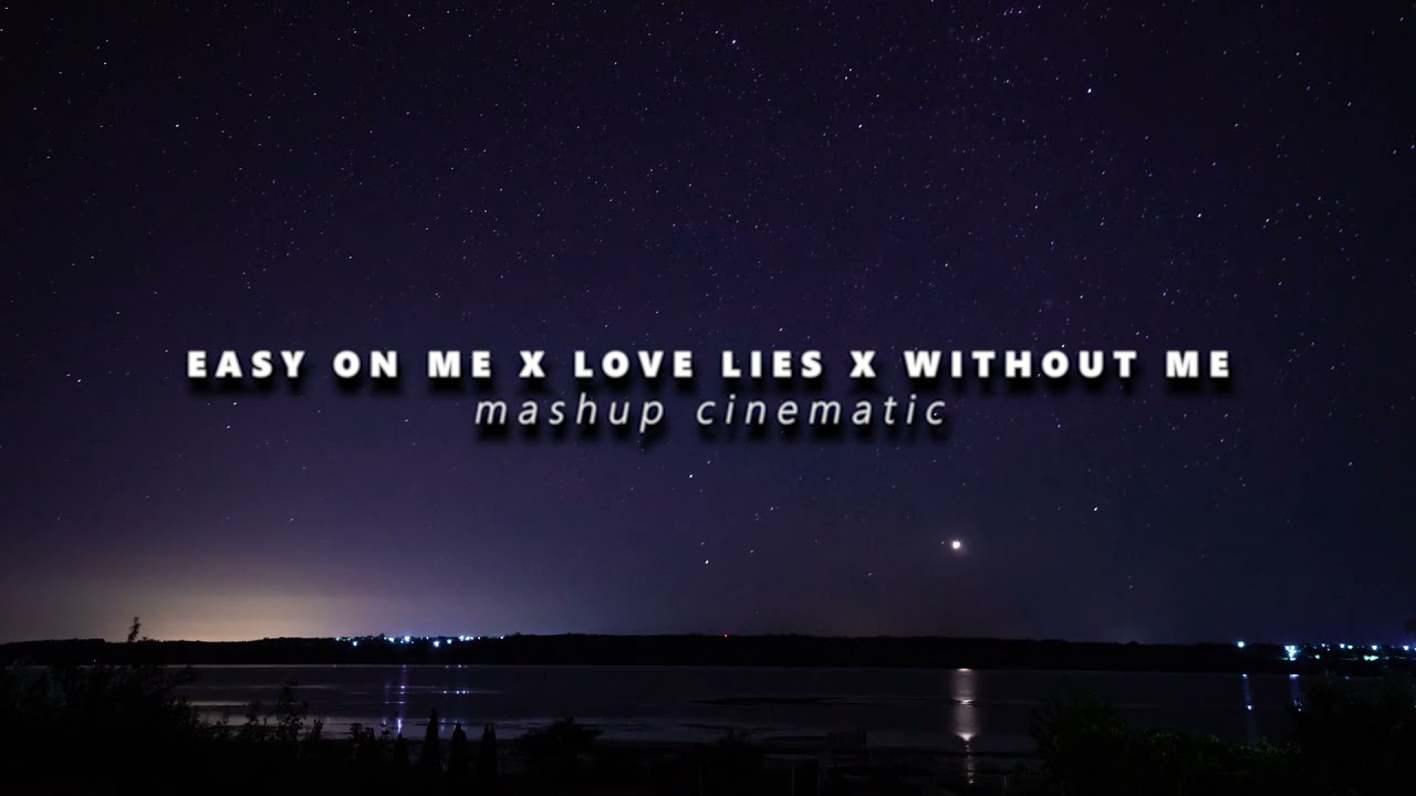 Easy On Me x Love Lies x Without Me [Mashup by Mrniceboy](Cinematic Video)