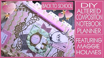 DIY - Altered Composition Notebook Planner Featuring Maggie Holmes - Back to School  Part 1