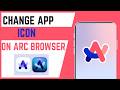 How To Change Arc Search Browser App Icon