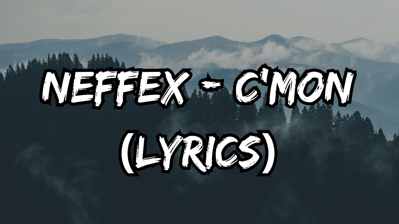 NEFFEX   C'MON  (Lyrics)
