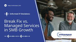 Informed IT Decisions: Break Fix vs. Managed Services in SMB Growth