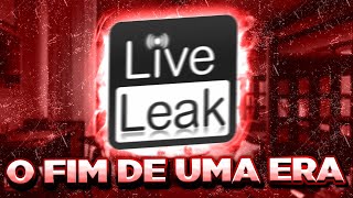 LIVE LEAK - O FIM DE UMA ERA