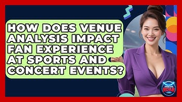 How Does Venue Analysis Impact Fan Experience at Sports and Concert Events? | Where the Fans Roar