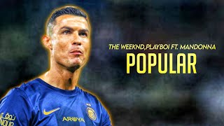 Cristiano Ronaldo ► 'POPULAR'  The weeknd ft. Playboi & Madonna  | Skills & Goals 202324 | HD