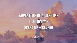 Adventure Of A Lifetime (Speed up + Reverb ) [Lyrics]