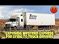 Exposing Western Express For Lying To Truck Drivers &amp; Setting Truckers Up To Fail 🤯