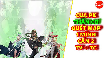VLTK MOBILE - CUA PK THẦN CƠ - QUÉT MAP - 1 MÌNH CÂN 2 THIÊN VƯƠNG VÀ TRƯỜNG CA | LnP