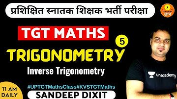 Trigonometry 5 | Inverse Trigonometry | TGT Maths | Sandeep Dixit
