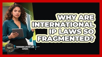 Why Are International IP Laws So Fragmented? - Trademark and Patent Law Experts