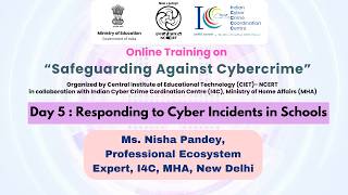 Day 5:Responding to Cyber Incidents in Schools Online Training on Safeguarding Against Cybercrime
Day 5: Responding to Cyber Incidents in Schools
Online Training on Safeguarding Against Cybercrime
Expert: Ms. Nisha Pandey
Professional Ecosystem Expert, I4C, MHA, New Delhi
Join us for the online training on “Safeguarding Against Cybercrime organized by Central Institute of Educational Technology, NCERT, in collaboration with Indian Cyber Crime Coordination Centre (I4C), during 31 August-4 September, 2026
Day 5 : Responding to Cyber Incidents in Schools
The sessions of this online training will be broadcast live on NCERT’s Official YouTube Channel - http://youtube.com/ncertofficial and simulcast on PM e-Vidya DTH TV Channels (6–12) from 4.00 pm - 5.00 pm. The session will also be telecast live on the following channels:
DD Free Dish Channel
DISH TV Channel #2027-2033
Jio TV mobile app
Instructions for Participation:
1. Watch the live sessions in NCERT official YouTube channel/ PM eVidya DTH TV channel and interact with the experts. Recording of the sessions can also be accessed from the playlist link: https://www.youtube.com/playlist?list=PLJCQOxzfCdQE
2. If you have any queries, please email training.helpdesk@ciet.nic.in or call 8800440559.
For regular updates on Cyber Security and Safety initiatives, training programmes, and related resources, join the Telegram channel – CIET-ETx: https://t.me/cietetx Day 5:Responding to Cyber Incidents in Schools Online Training on Safeguarding Against Cybercrime