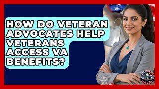 How Do Veteran Advocates Help Veterans Access VA Benefits? - Veteran Community Guide