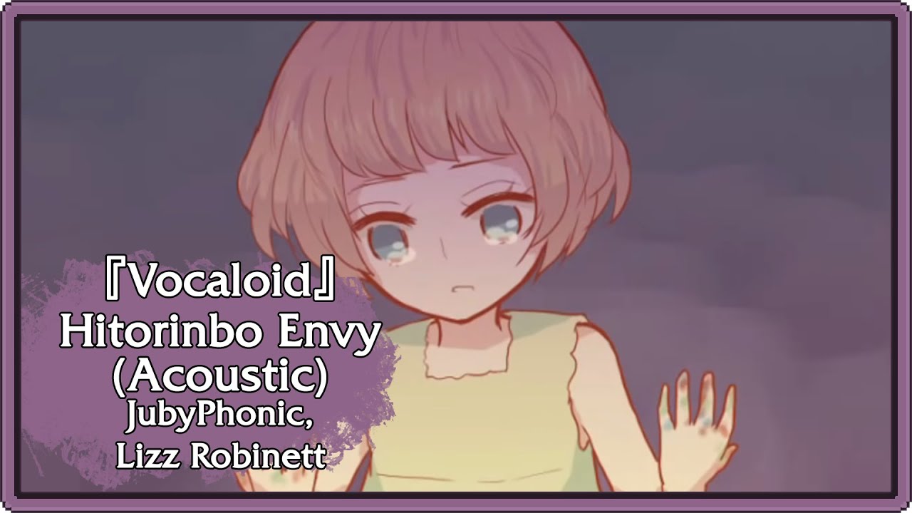 [Vocaloid] - Hitorinbo Envy (Acoustic) - JubyPhonic / Lizz Robinett ...