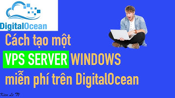 Cách tạo VPS Window miễn phí trên Digital Ocean / Kiên Lê TV