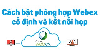 Webex 3:  Cách bật phòng họp Webex cố định và kết nối họp screenshot 3