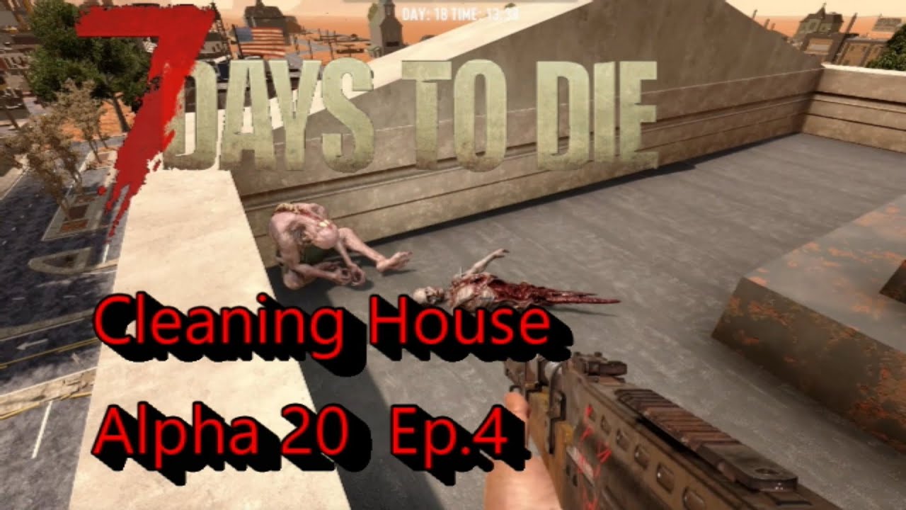 7 Days to Die Alpha 20 Cleaning House - YouTube