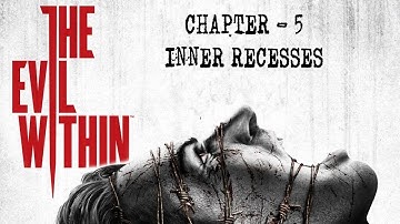 The Evil Within | Chapter - 5 : Inner Recesses | Gameplay Walkthrough