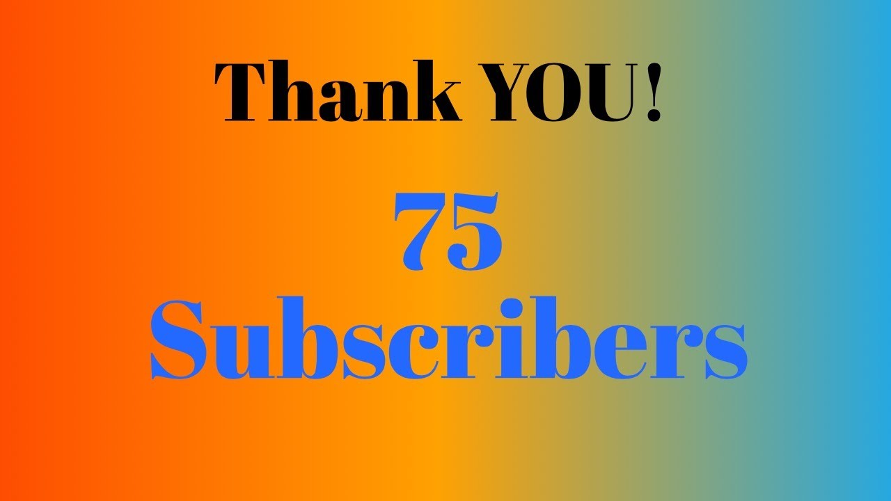 THANK YOU!!! :) 75 Subscribers - YouTube