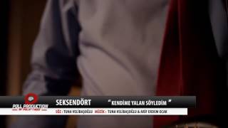 Seksendört - Kendime Yalan Söyledim