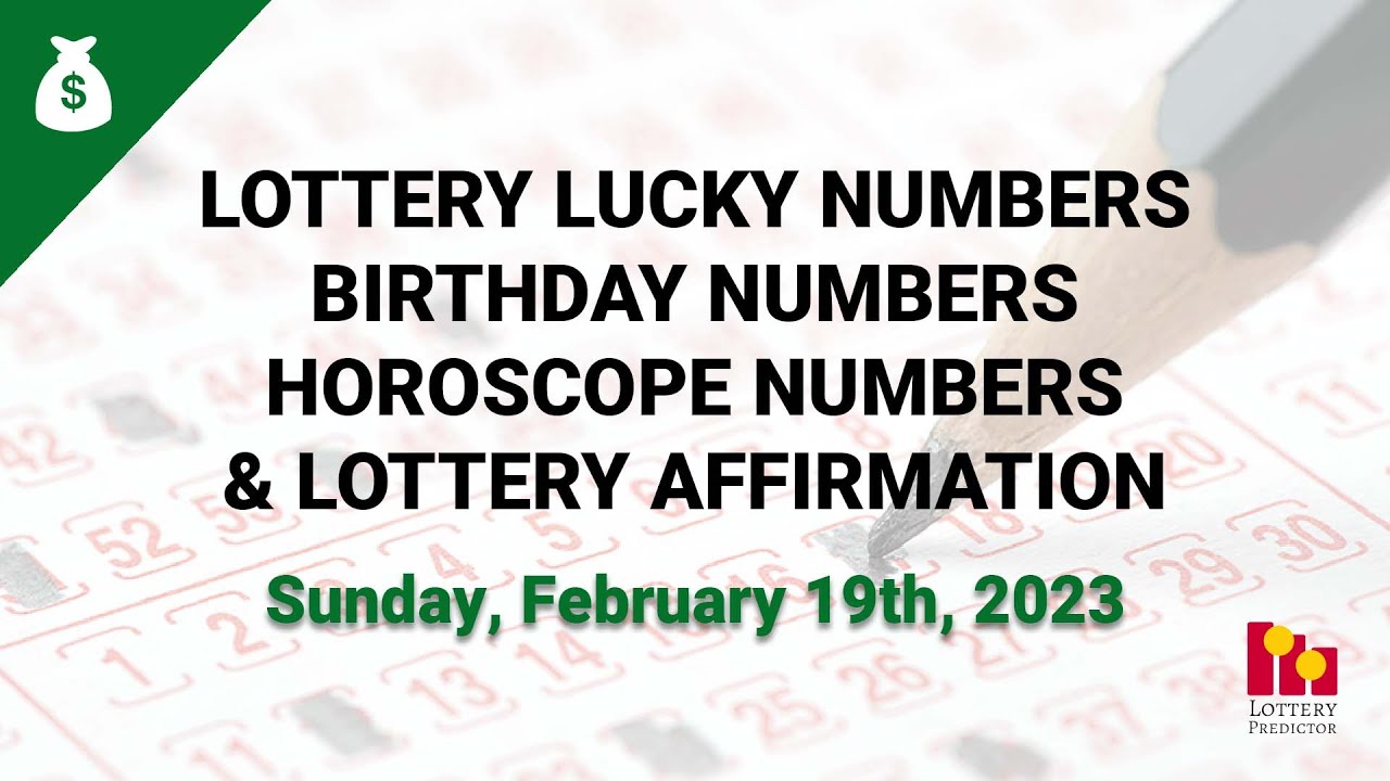 February 19th 2023 Lottery Lucky Numbers, Birthday Numbers, Horoscope