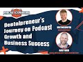 Dentalpreneur's Journey on Podcast Growth and Business Success