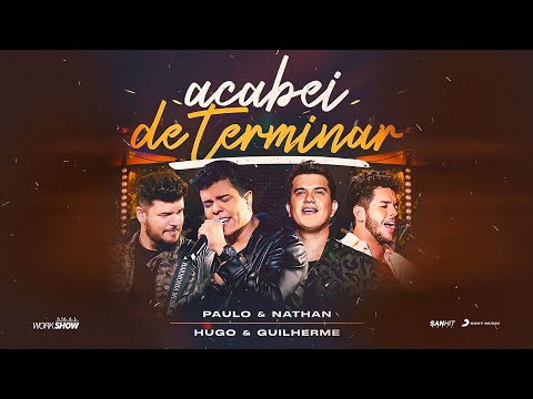 Paulo e Nathan - Acabei de Terminar - Part. Hugo e Guilherme - DVD Nunca é de Boa