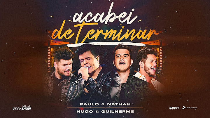 Paulo e Nathan - Acabei de Terminar - Part. Hugo e Guilherme - DVD Nunca é de Boa
