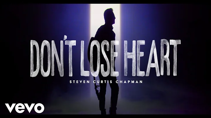 Steven Curtis Chapman - Don't Lose Heart