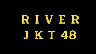 RIVER-JKT48||LIRIK