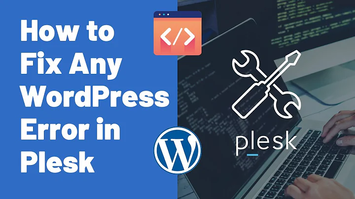 How to Diagnose and Fix Any WordPress Error in Plesk