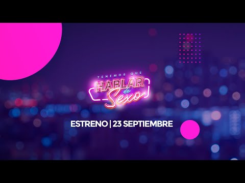 ESTRENO 23 DE SEPTIEMBRE ¡TENEMOS QUE HABLAR DE SEXO!