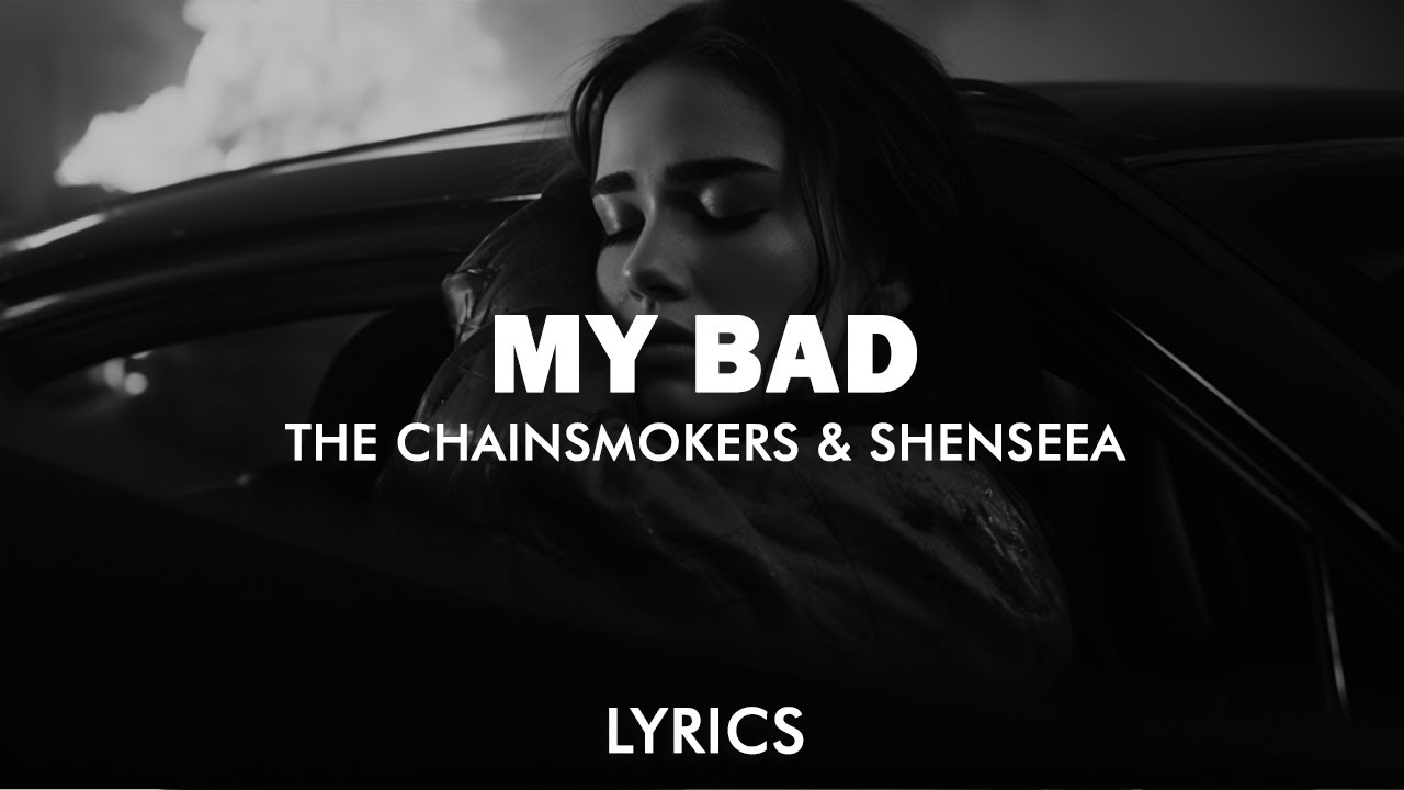 The Chainsmokers & Shenseea – My Bad Lyrics